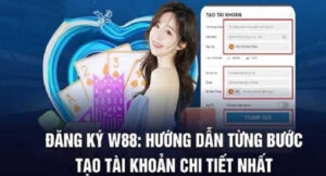 Đăng ký W88 - Tạo tài khoản để trải nghiệm cá cược dễ dàng