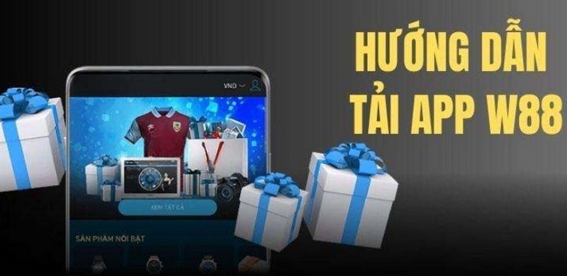 Hướng dẫn tải app W88: Cách thức tải và sử dụng chi tiết